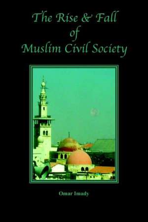 The Rise and Fall of Muslim Civil Society de Omar Imady