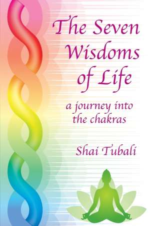 The Seven Wisdoms of Life de Shai Tubali