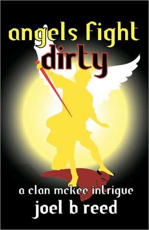 Angels Fight Dirty de Joel B. Reed