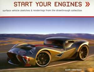 Start Your Engines: Surface Vehicle Sketches & Renderings from the Drawthrough Collection de Scott Robertson