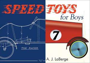 Speed Toys for Boys: (And for Girls, Too)_ de Armand J. LaBerge