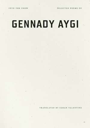 Into the Snow: Selected Poems of Gennady Aygi de Gennady Aygi