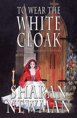 To Wear the White Cloak de Sharan Newman