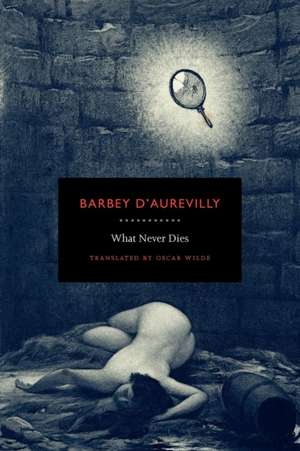 What Never Dies de Juless Barbey D'Aurevilly