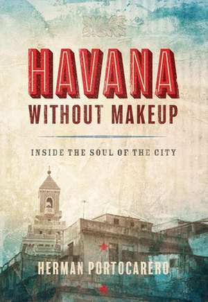 Havana Without Makeup de Herman Portocarero