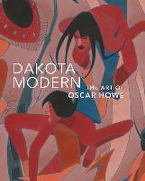 Dakota Modern: The Art of Oscar Howe de Kathleen Ash-Milby