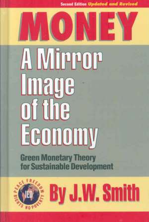 Money: A Mirror Image of the Economy de J. W. Smith