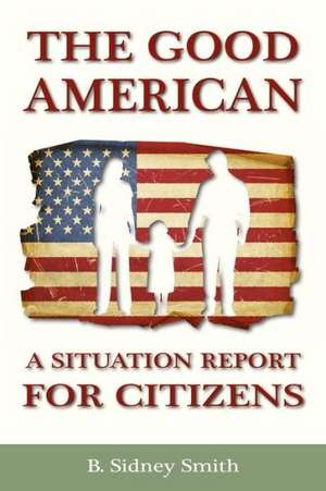 The Good American: A Situation Report for Citizens de B. Sidney Smith