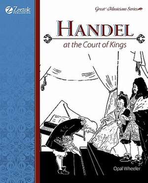 Handel: At the Court of Kings de Opal Wheeler