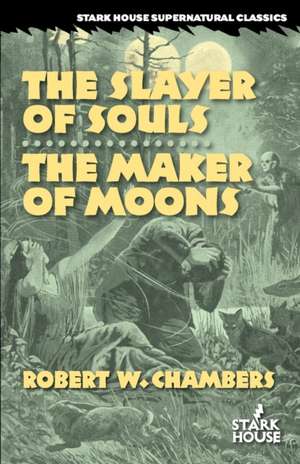 The Slayer of Souls / The Maker of Moons de Robert W. Chambers