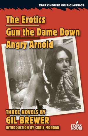 The Erotics / Gun the Dame Down / Angry Arnold de Gil Brewer