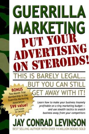 Guerrilla Marketing: Put Your Advertising on Steroids de Jay Conrad Levinson