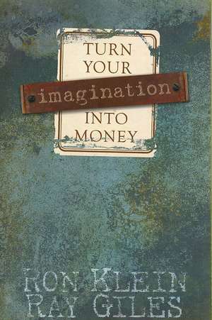 Turn Your Imagination Into Money de Ron Klein