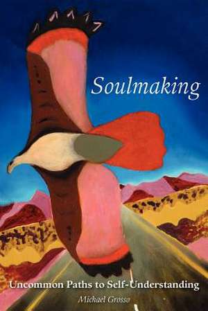 Soulmaking de Michael Grosso