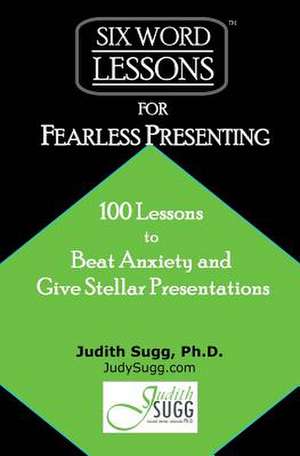 Six-Word Lessons for Fearless Presenting