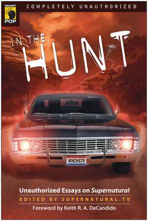 In the Hunt: Unauthorized Essays on Supernatural de Supernatural TV