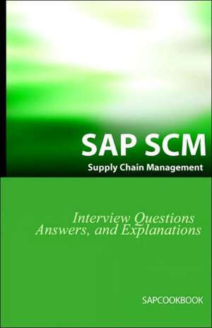 SAP Scm Interview Questions Answers and Explanations: SAP Supply Chain Management Certification Review de Jim Stewart