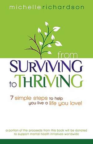 From Surviving to Thriving: 7 Simple Steps to Help You Live a Live You Love! de Michelle Richardson