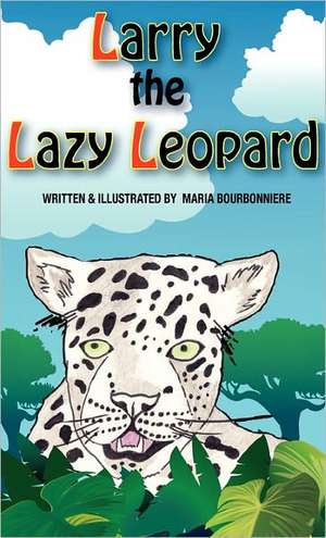 Larry the Lazy Leopard de Maria Bourbonniere