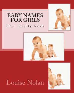 Baby Names for Girls That Really Rock (2014) de Nolan, Louise