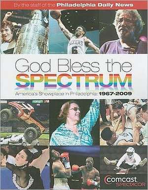 God Bless the Spectrum: 1967-2009 de Philadelphia Daily News