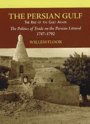 The Persian Gulf: The Rise of the Gulf Arabs de Willem M. Floor