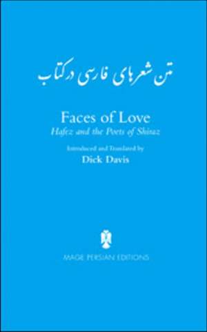 Faces of Love: Hafez & the Poets of Shiraz de Shams al-Din Mohammad Hafez