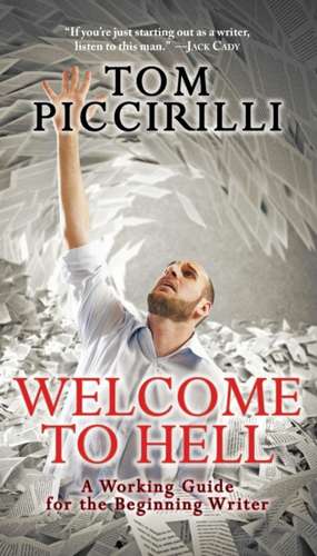 Welcome to Hell: A Working Guide for the Beginning Writer de Tom Piccirilli