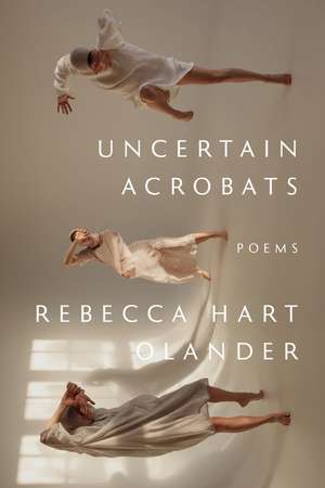 Uncertain Acrobats de Rebecca Hart Olander