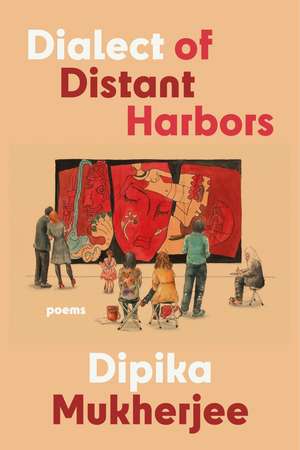 Dialect of Distant Harbors de Dipika Mukherjee