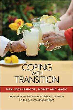 Coping with Transition: Memoirs from the Lives of Professional Women de Susan Briggs Wright