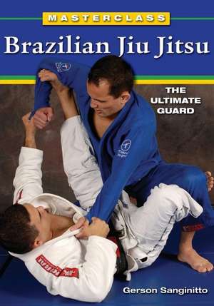 Brazilian Jiu Jitsu The Ultimate Guard de Gerson Sanginitto