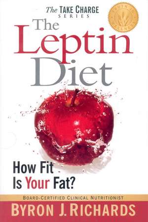 The Leptin Diet: How Fit Is Your Fat? de Byron J. Richards