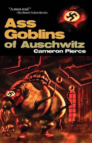 Ass Goblins of Auschwitz de Cameron Pierce