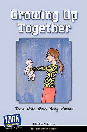 Growing Up Together: Teens Write about Being Parents de Keith Hefner