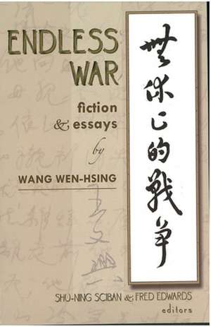 Endless War – Fiction and Essays by Wang Wen–Hsing de Wen–hsing Wang