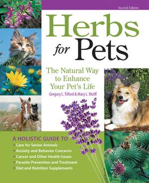 Herbs for Pets: The Natural Way to Enhance Your Pet's Life de Gregory L. Tilford