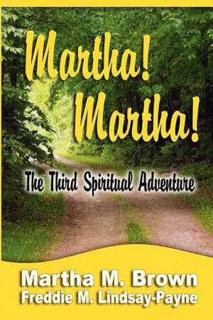 Martha! Martha! the Third Spiritual Adventure de Martha M. Brown