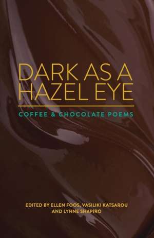 Dark as a Hazel Eye: Coffee & Chocolate Poems de Ellen Foos