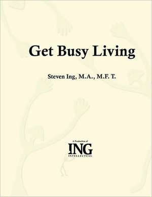 Get Busy Living de Steven Ing