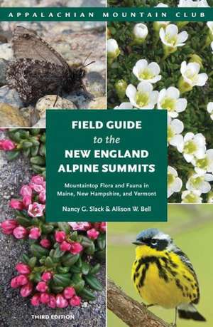 Field Guide to the New England Alpine Summits: Mountaintop Flora and Fauna in Maine, New Hampshire, and Vermont de Nancy G. Slack