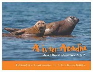 A is for Acadia: Mount Desert Island from A to Z de Ruth Grierson