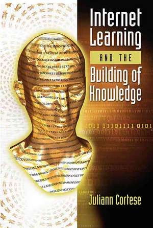 Internet Learning and the Building of Knowledge de Juliann Cortese