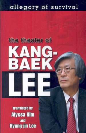 Allegory of Survival: The Theater of Kang-Baek Lee de Kang-Baek Yi