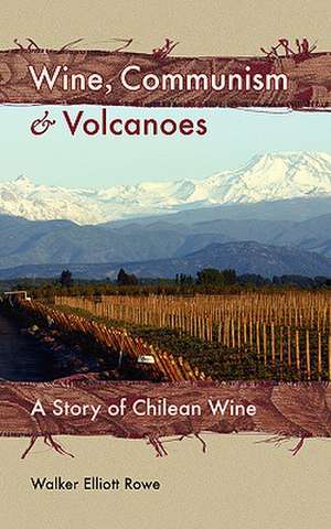 Wine, Communism & Volcanoes de Walker Elliott Rowe