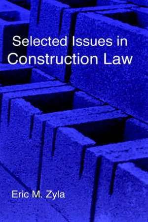 Selected Issues in Construction Law de Eric M. Zyla