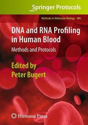 DNA and RNA Profiling in Human Blood: Methods and Protocols de Peter Bugert