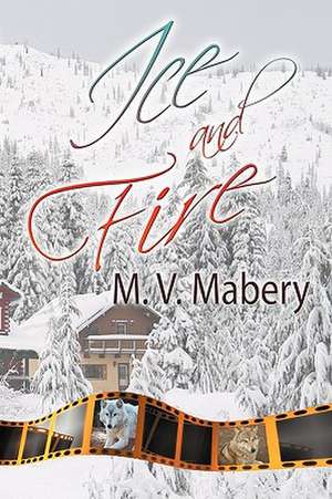 Ice and Fire de M. V. Mabery