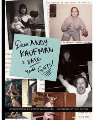 Dear Andy Kaufman, I Hate Your Guts! de Bob Zmunda