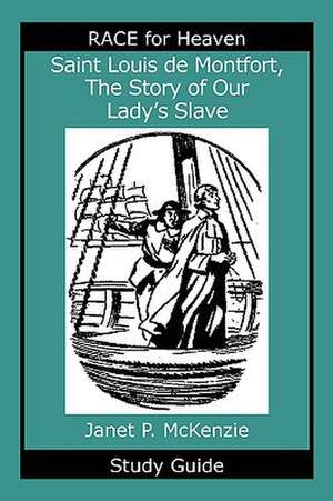 Saint Louis de Montfort, the Story of Our Lady's Slave Study Guide de Janet P. McKenzie